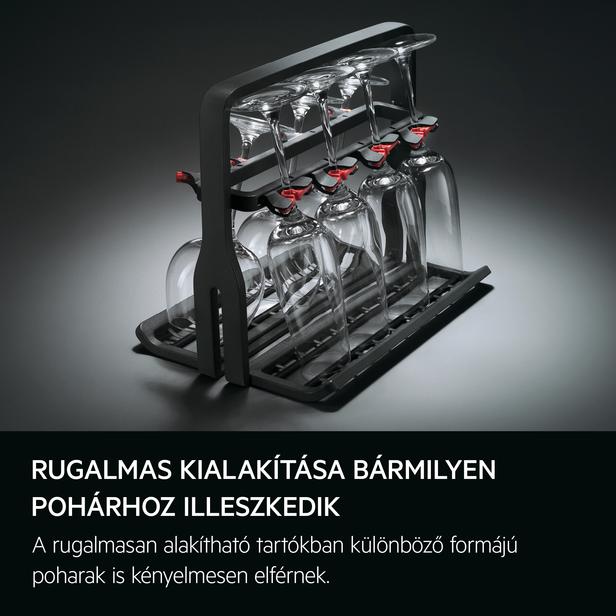 Rugalmas kialakítása bármilyen pohárhoz illeszkedik A rugalmasan alakítható tartókban különböző formájú poharak is kényelmesen elférnek.