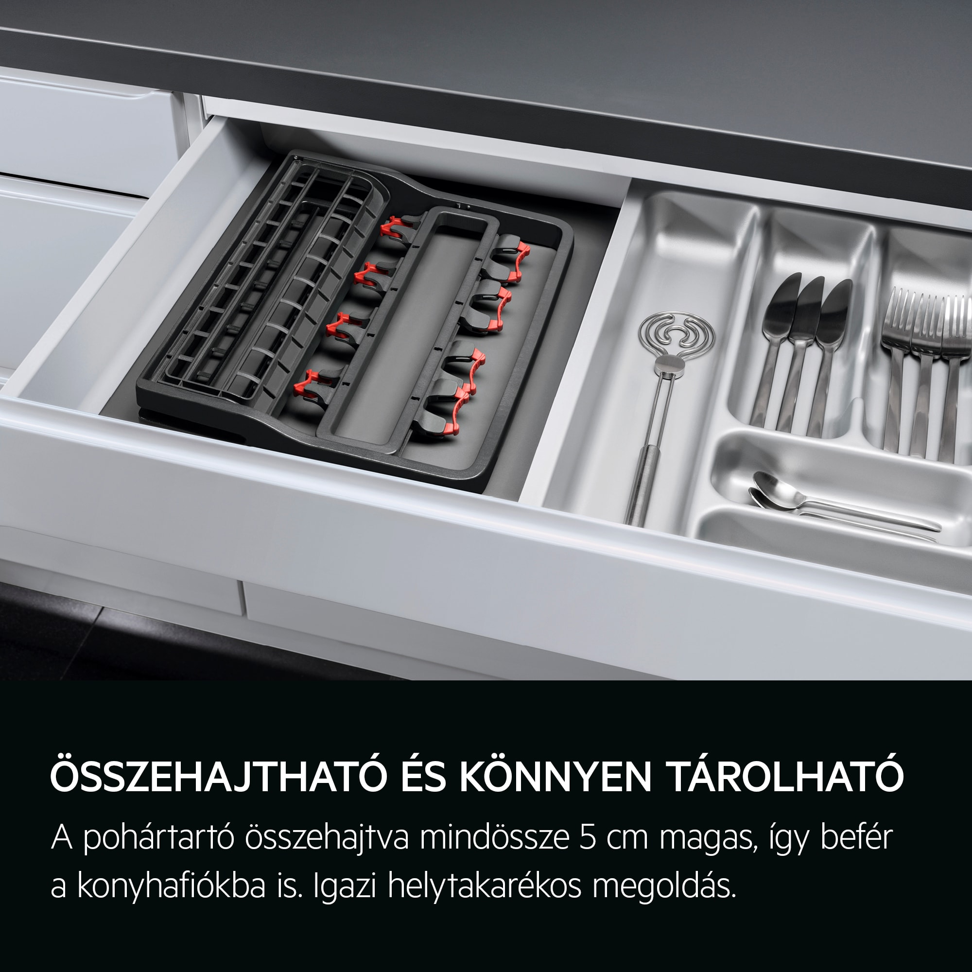 Könnyedén összehajtható Könnyen tárolható: a Glass Basket összehajtva mindössze 5 cm mély. Igazi helytakarékos megoldás.