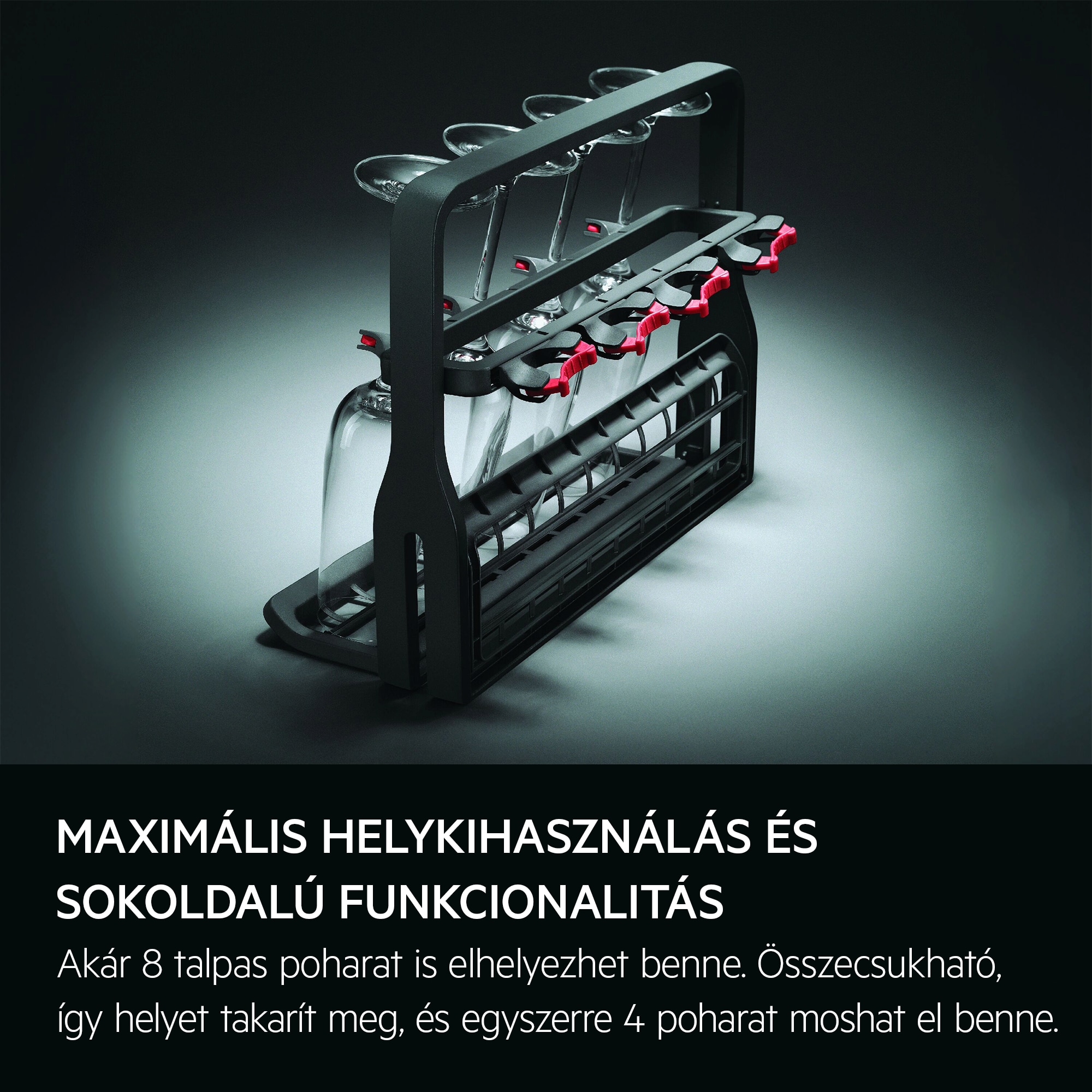 Maximális helykihasználás és sokoldalú funkcionalitás  Akár 8 talpas poharat is elhelyezhet benne. Összecsukható, így helyet takarít meg, és egyszerre 4 poharat moshat el benne.