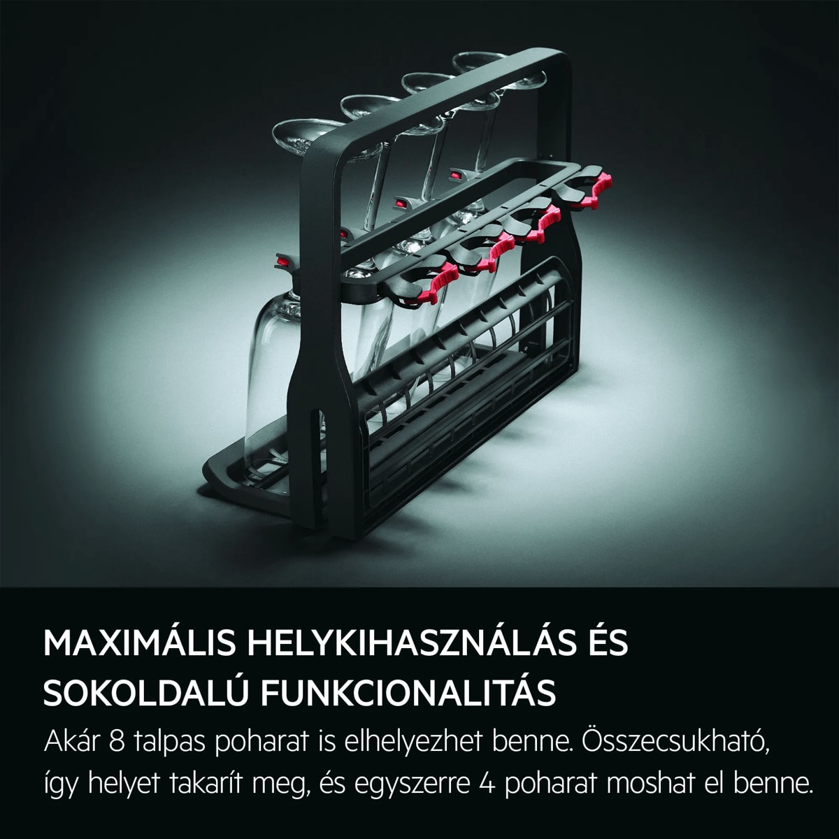 Maximális helykihasználás és sokoldalú funkcionalitás  Akár 8 talpas poharat is elhelyezhet benne. Összecsukható, így helyet takarít meg, és egyszerre 4 poharat moshat el benne.
