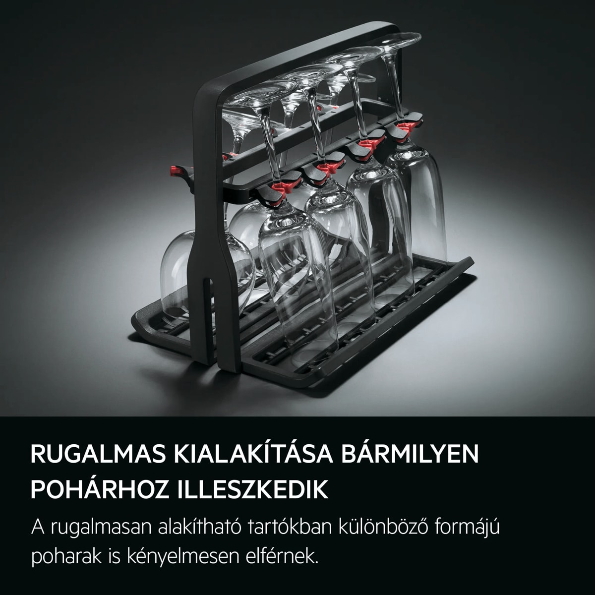 Rugalmas kialakítása bármilyen pohárhoz illeszkedik A rugalmasan alakítható tartókban különböző formájú poharak is kényelmesen elférnek.