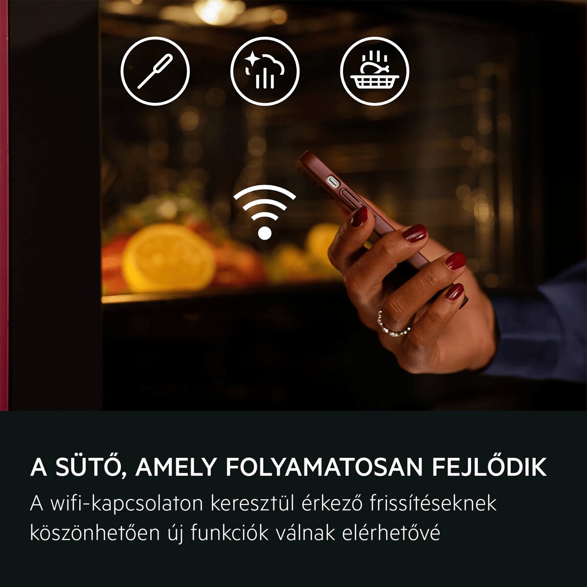 A sütő, amely folyamatosan fejlődik A wifi-kapcsolaton keresztül érkező frissítéseknek köszönhetően új funkciók válnak elérhetővé.